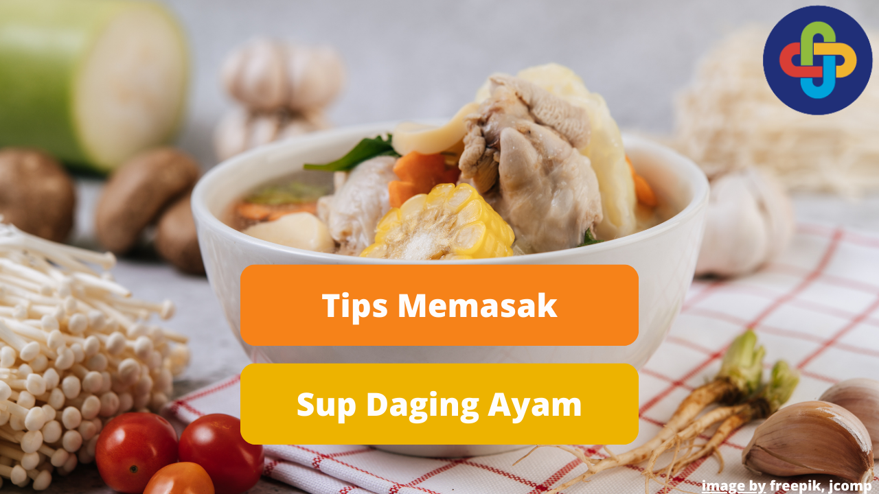 Inilah 8 Tips Memasak Sup Daging Ayam Agar Lezat